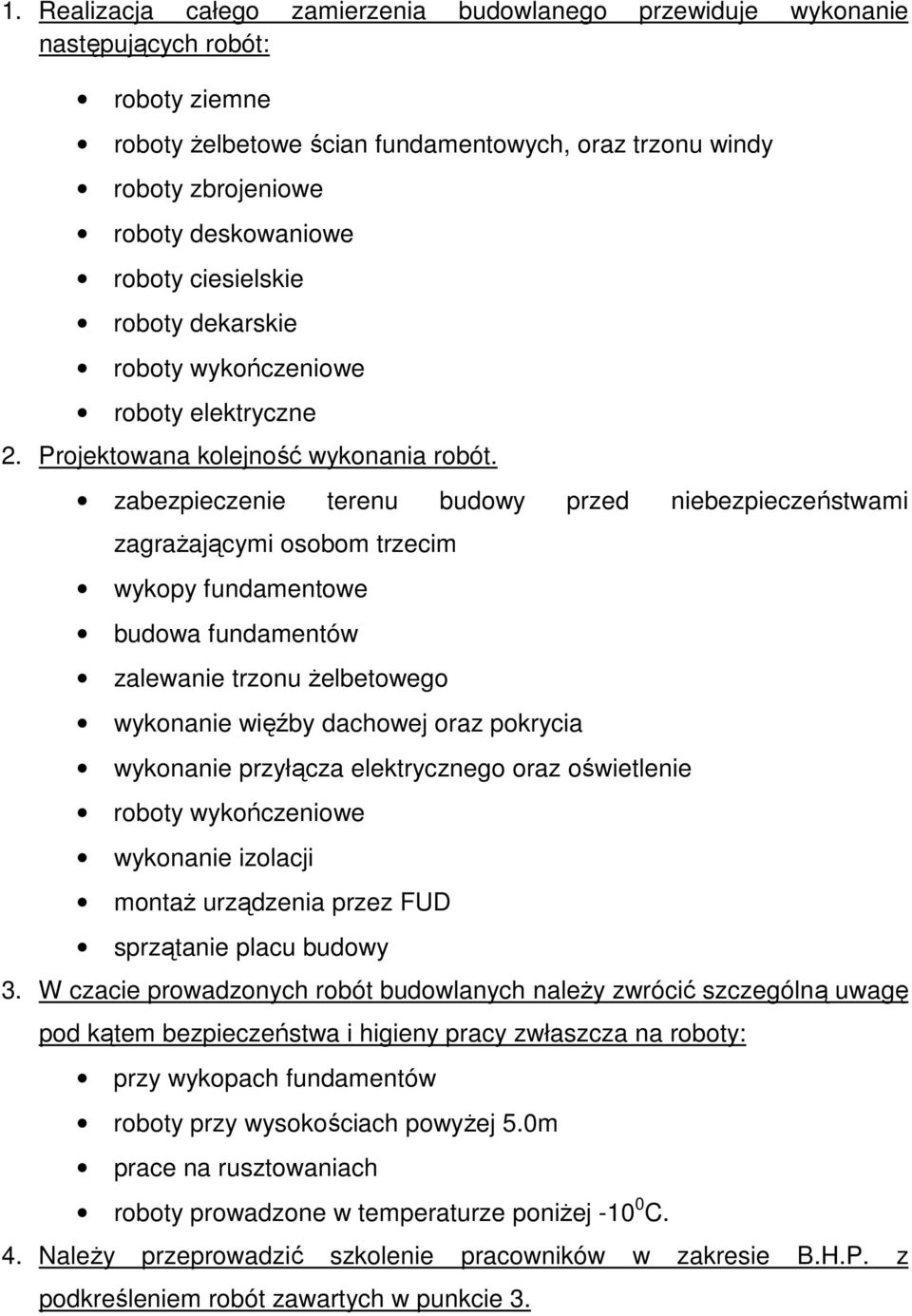 zabezpieczenie terenu budowy przed niebezpieczeństwami zagraŝającymi osobom trzecim wykopy fundamentowe budowa fundamentów zalewanie trzonu Ŝelbetowego wykonanie więźby dachowej oraz pokrycia