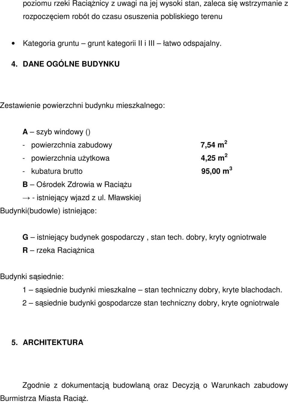 RaciąŜu - istniejący wjazd z ul. Mławskiej Budynki(budowle) istniejące: G istniejący budynek gospodarczy, stan tech.