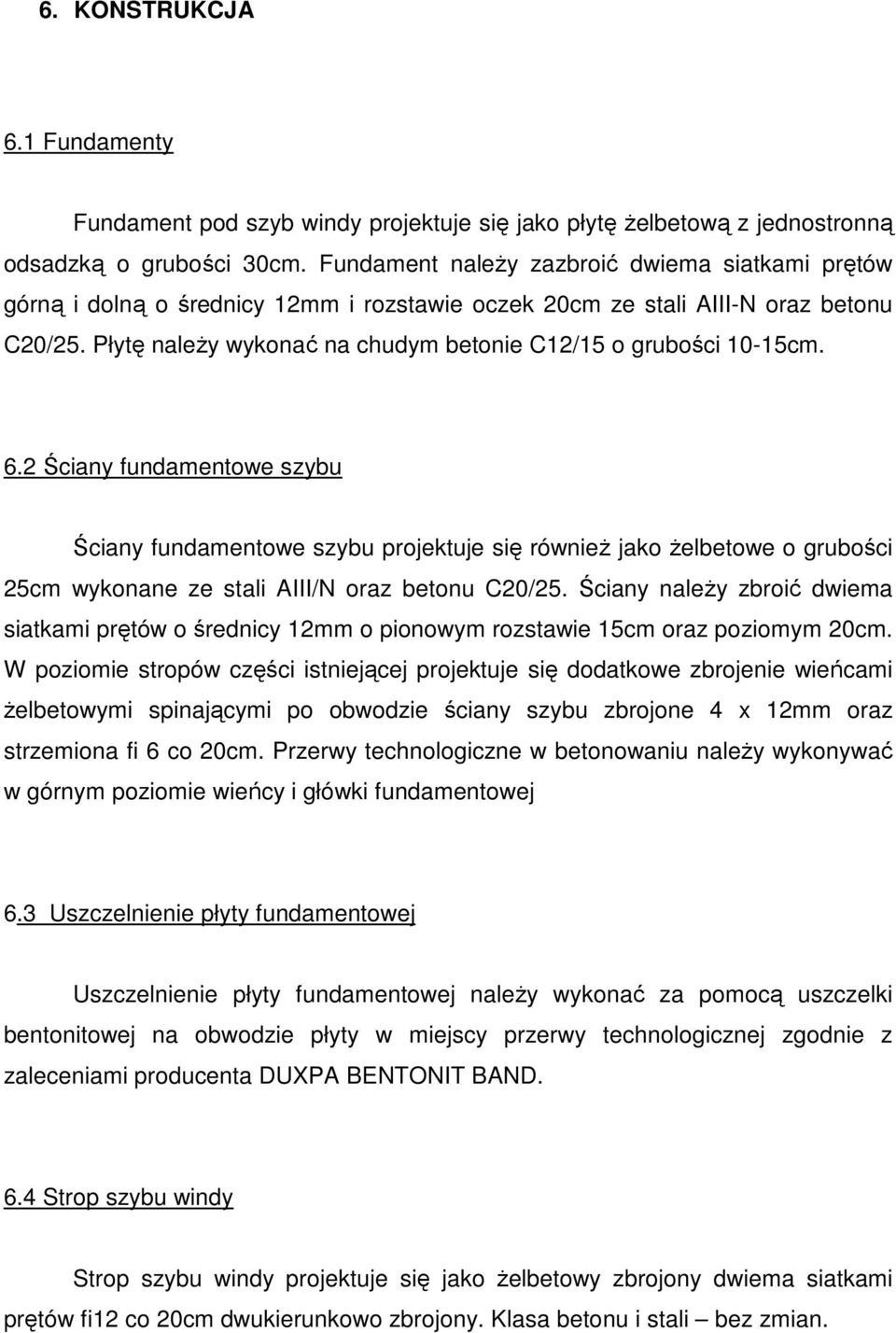 Płytę naleŝy wykonać na chudym betonie C12/15 o grubości 10-15cm. 6.