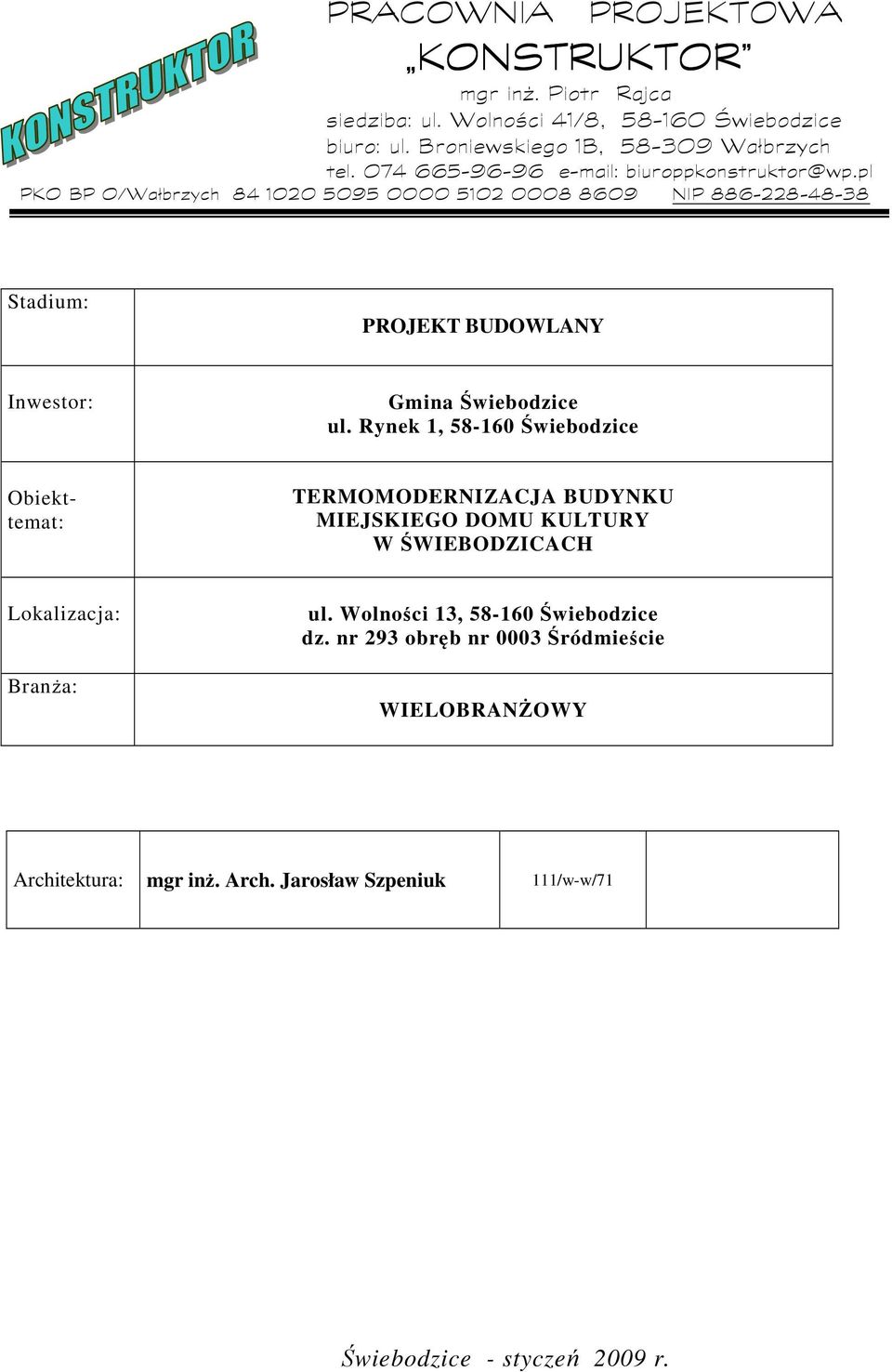 pl PKO BP O/Wałbrzych 84 1020 5095 0000 5102 0008 8609 NIP 886-228-48-38 Stadium: PROJEKT BUDOWLANY Inwestor: Gmina Świebodzice ul.