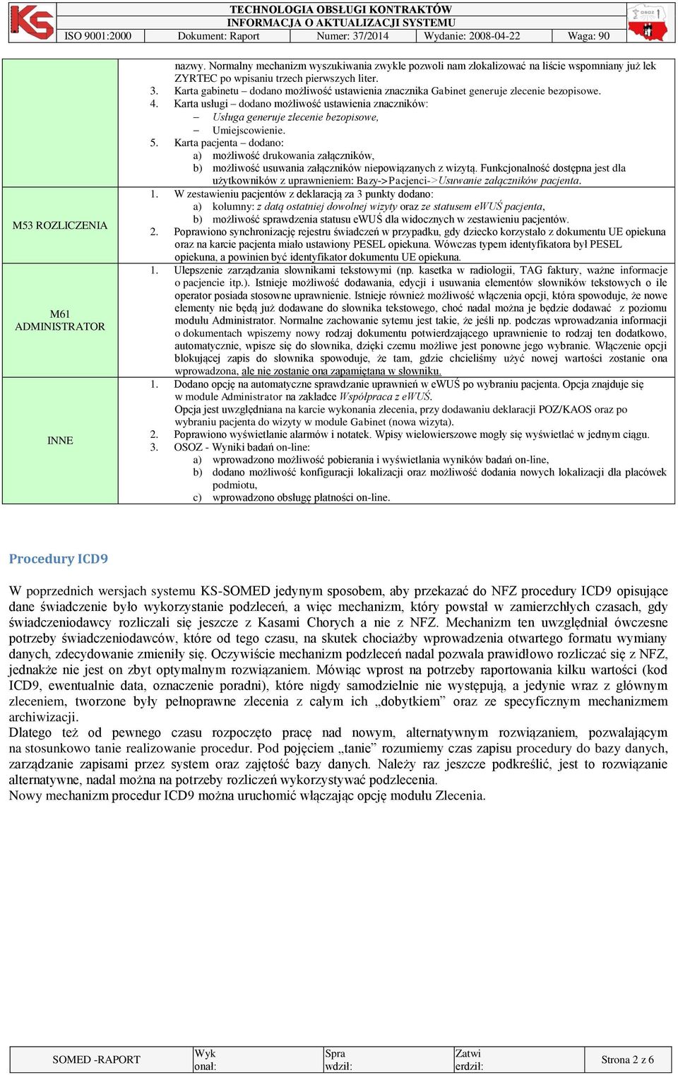 5. Karta pacjenta dodano: a) możliwość drukowania załączników, b) możliwość usuwania załączników niepowiązanych z wizytą.