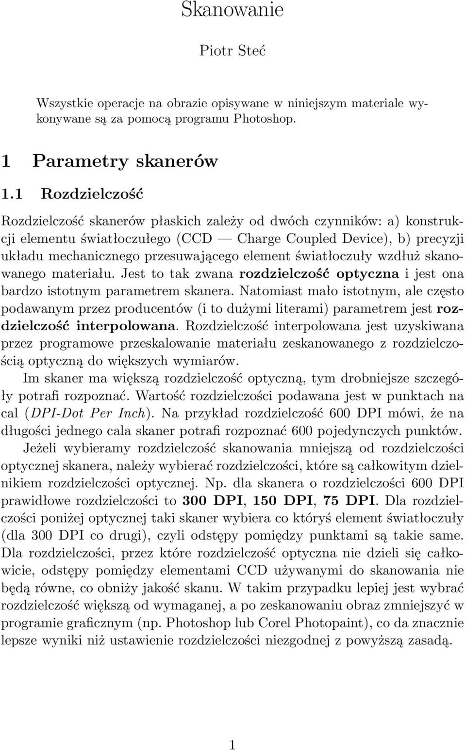 światłoczuły wzdłuż skanowanego materiału. Jest to tak zwana rozdzielczość optyczna i jest ona bardzo istotnym parametrem skanera.