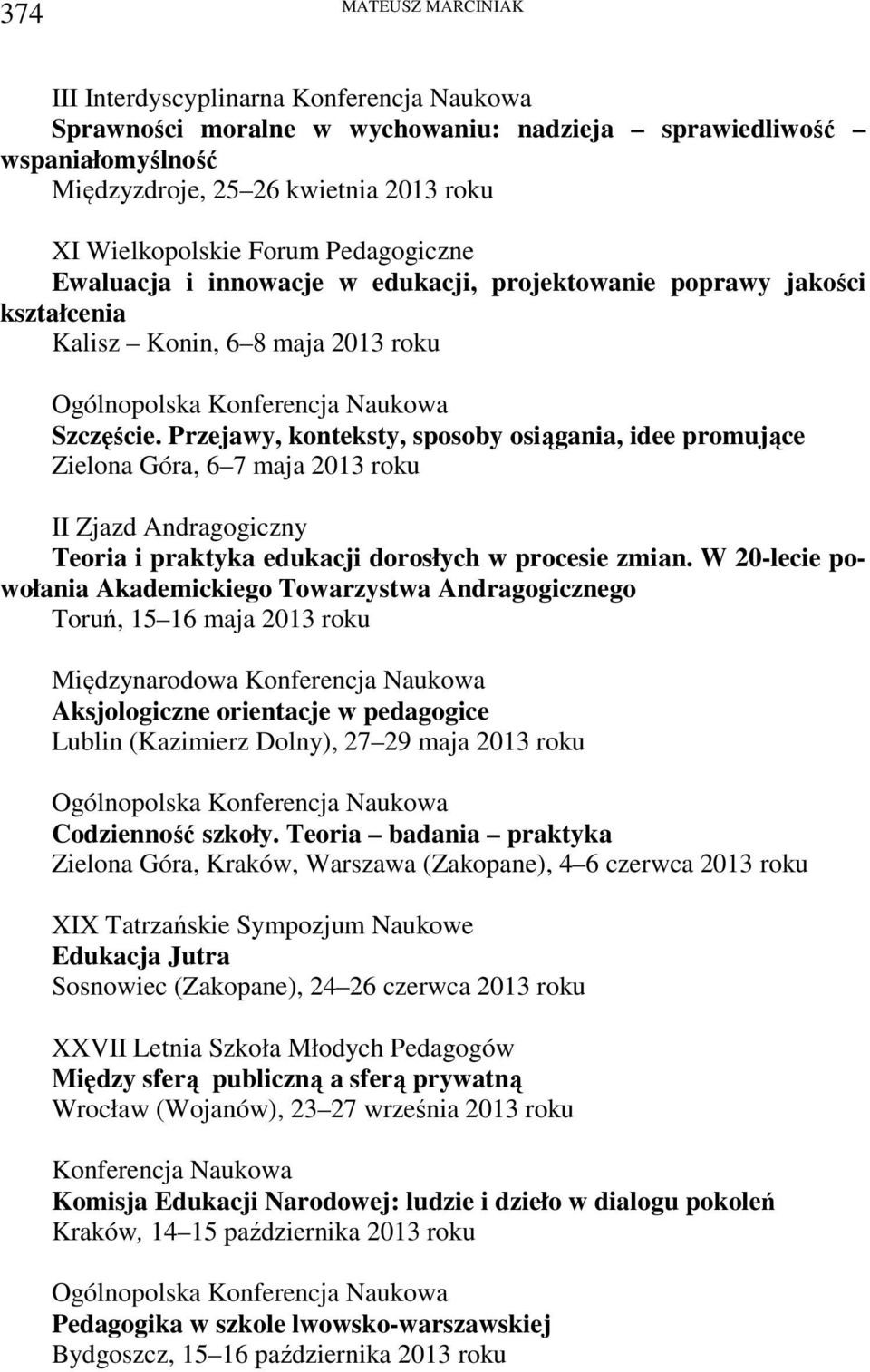 Przejawy, konteksty, sposoby osiągania, idee promujące Zielona Góra, 6 7 maja 2013 roku II Zjazd Andragogiczny Teoria i praktyka edukacji dorosłych w procesie zmian.