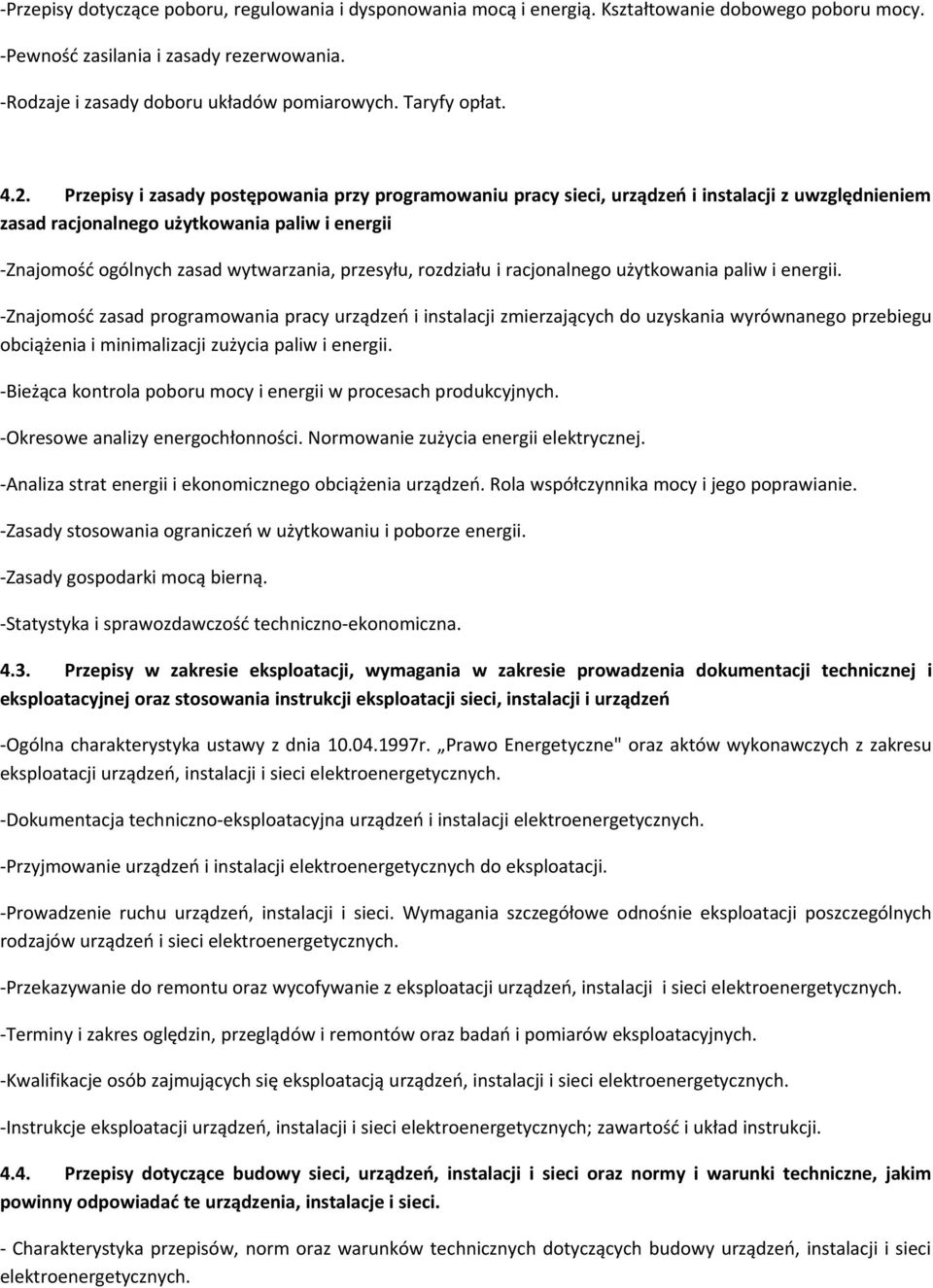 Przepisy i zasady postępowania przy programowaniu pracy sieci, urządzeń i instalacji z uwzględnieniem zasad racjonalnego użytkowania paliw i energii -Znajomość ogólnych zasad wytwarzania, przesyłu,