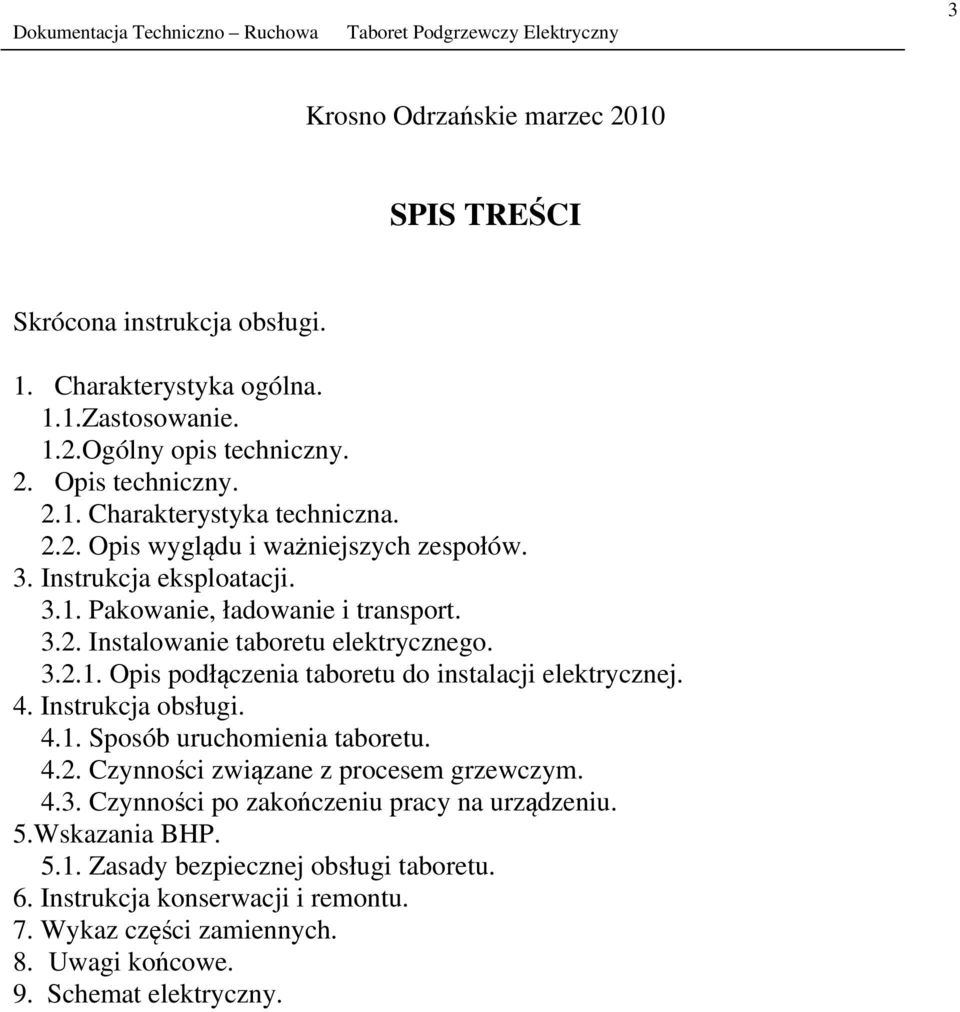 4. Instrukcja obsługi. 4.1. Sposób uruchomienia taboretu. 4.2. Czynności związane z procesem grzewczym. 4.3. Czynności po zakończeniu pracy na urządzeniu. 5.Wskazania BHP. 5.1. Zasady bezpiecznej obsługi taboretu.