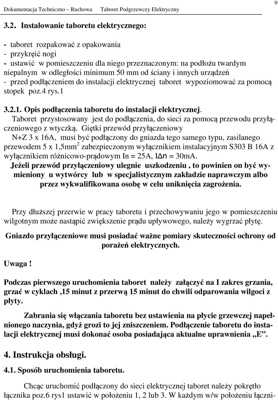 ściany i innych urządzeń - przed podłączeniem do instalacji elektrycznej taboret wypoziomować za pomocą stopek poz.4 rys.1 3.2.1. Opis podłączenia taboretu do instalacji elektrycznej.