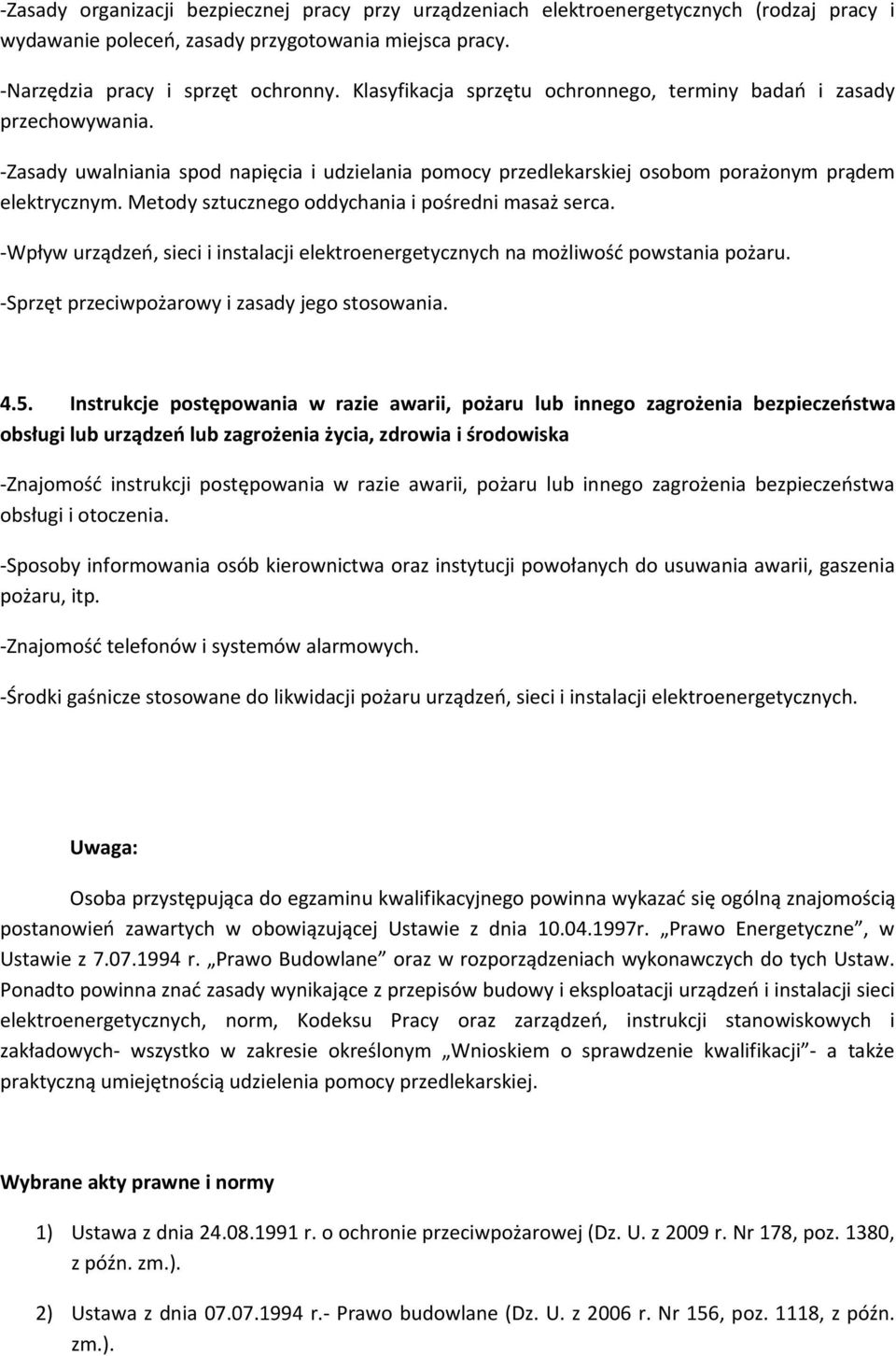 Metody sztucznego oddychania i pośredni masaż serca. -Wpływ urządzeń, sieci i instalacji elektroenergetycznych na możliwość powstania pożaru. -Sprzęt przeciwpożarowy i zasady jego stosowania. 4.5.