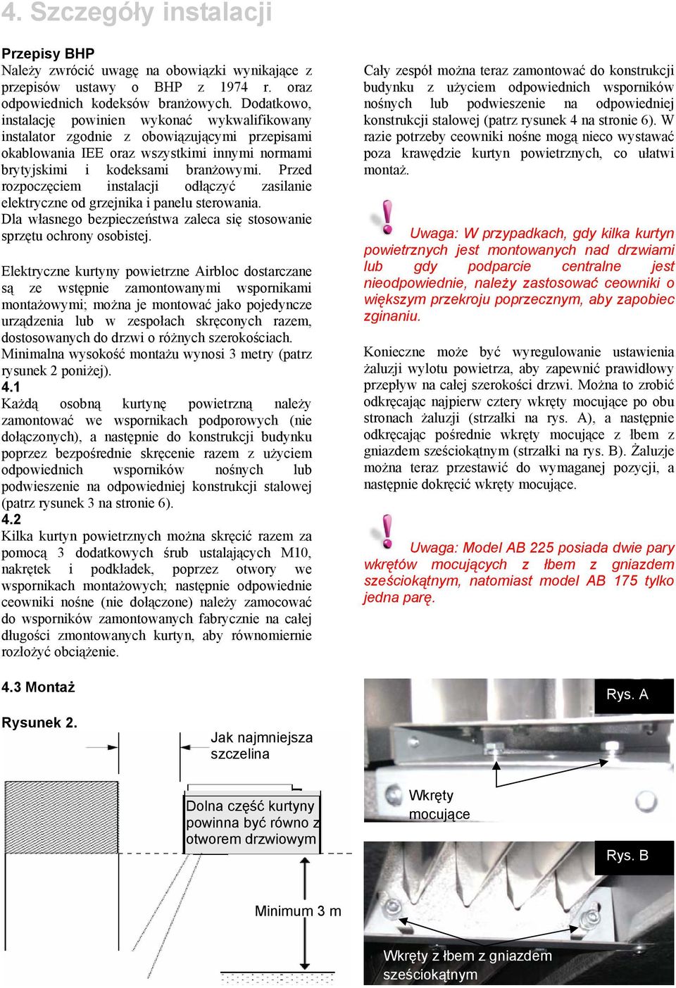 Przed rozpoczęciem instalacji odłączyć zasilanie elektryczne od grzejnika i panelu sterowania. Dla własnego bezpieczeństwa zaleca się stosowanie sprzętu ochrony osobistej.