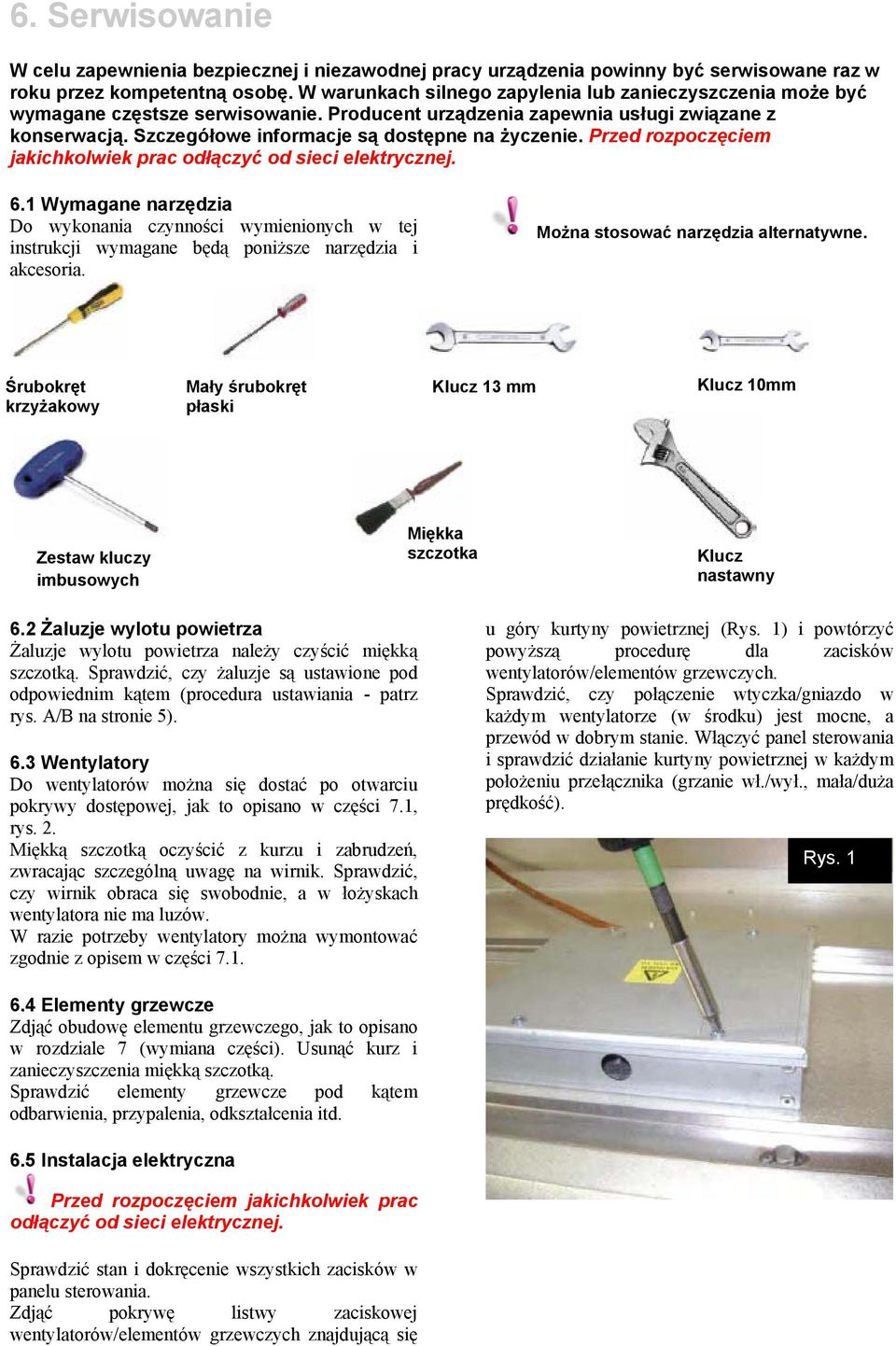 Przed rozpoczęciem jakichkolwiek prac odłączyć od sieci elektrycznej. 6.1 Wymagane narzędzia Do wykonania czynności wymienionych w tej instrukcji wymagane będą poniższe narzędzia i akcesoria.
