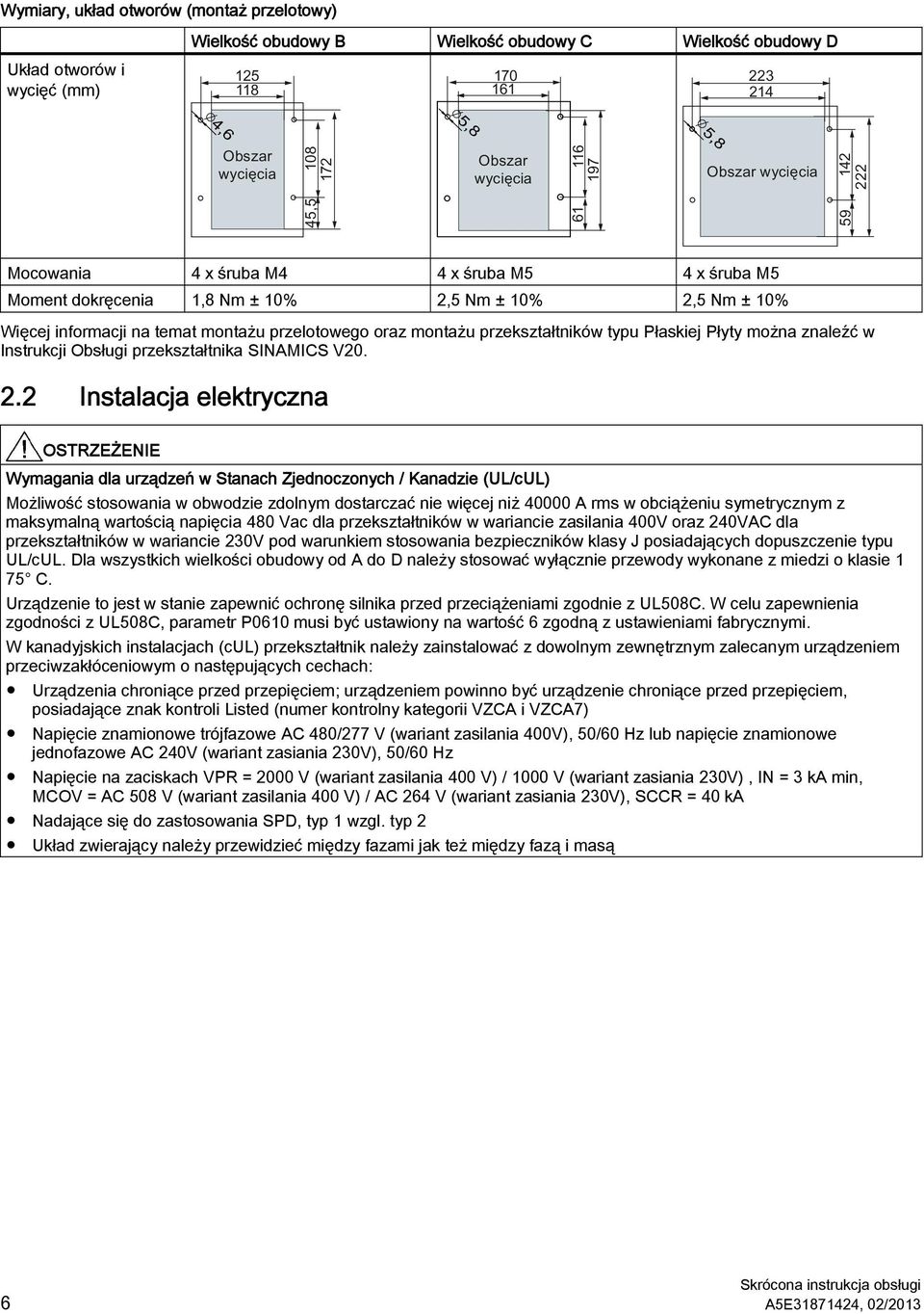 5 Nm ± 5 Nm ± 10% Więcej informacji na temat montażu przelotowego oraz montażu przekształtników typu Płaskiej Płyty można znaleźć w Instrukcji Obsługi przekształtnika SINAICS V20. 2.
