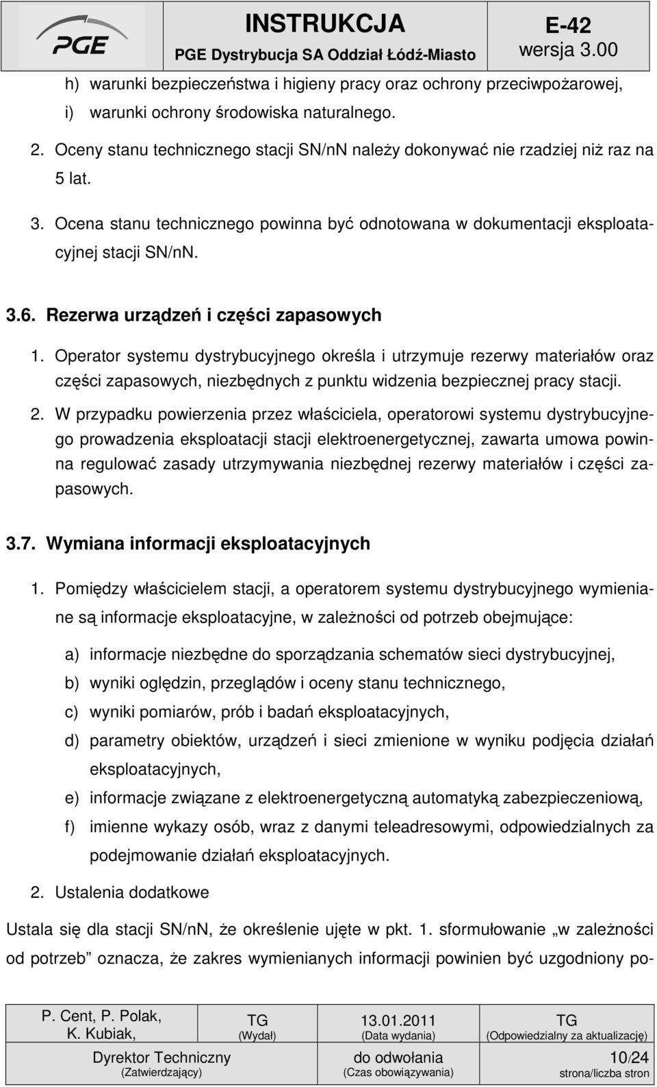 Rezerwa urządzeń i części zapasowych 1. Operator systemu dystrybucyjnego określa i utrzymuje rezerwy materiałów oraz części zapasowych, niezbędnych z punktu widzenia bezpiecznej pracy stacji. 2.