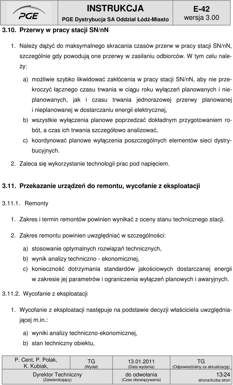 jednorazowej przerwy planowanej i nieplanowanej w dostarczaniu energii elektrycznej, b) wszystkie wyłączenia planowe poprzedzać dokładnym przygotowaniem robót, a czas ich trwania szczegółowo