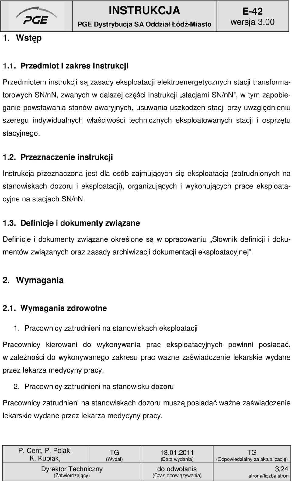 Przeznaczenie instrukcji Instrukcja przeznaczona jest dla osób zajmujących się eksploatacją (zatrudnionych na stanowiskach dozoru i eksploatacji), organizujących i wykonujących prace eksploatacyjne