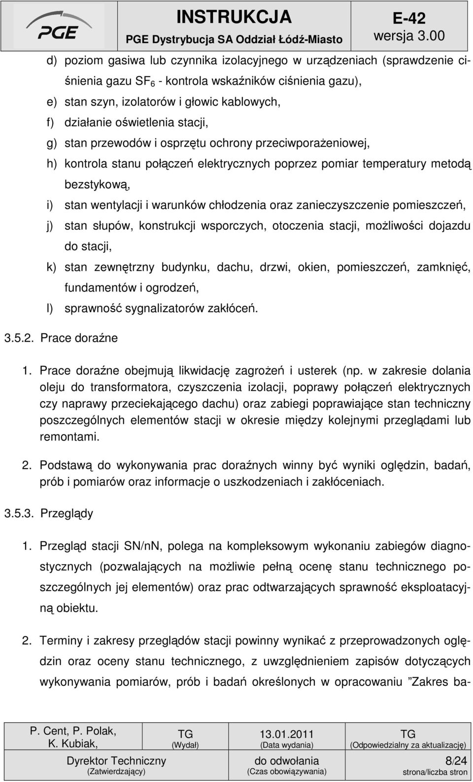 zanieczyszczenie pomieszczeń, j) stan słupów, konstrukcji wsporczych, otoczenia stacji, możliwości dojazdu do stacji, k) stan zewnętrzny budynku, dachu, drzwi, okien, pomieszczeń, zamknięć,