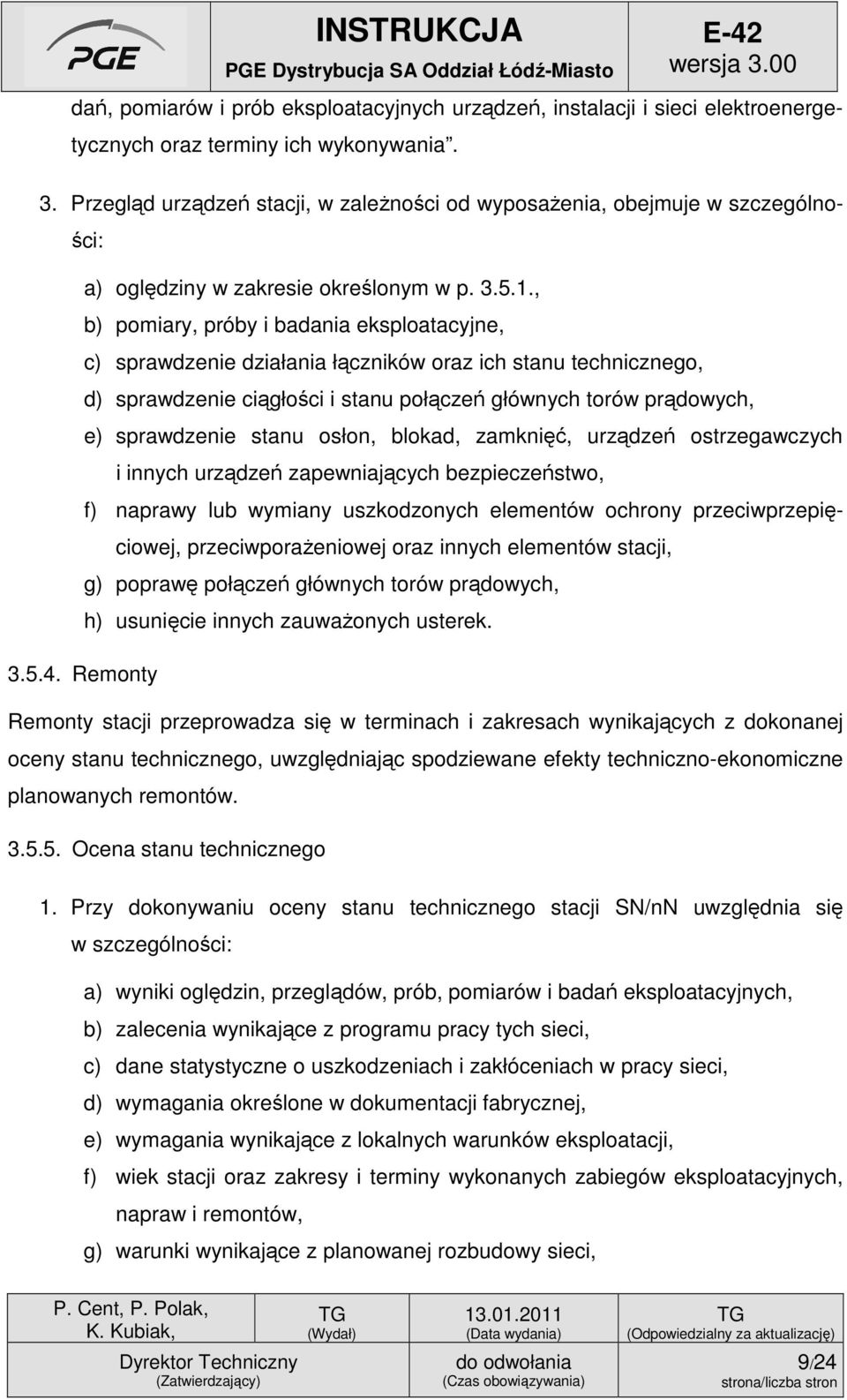 , b) pomiary, próby i badania eksploatacyjne, c) sprawdzenie działania łączników oraz ich stanu technicznego, d) sprawdzenie ciągłości i stanu połączeń głównych torów prądowych, e) sprawdzenie stanu