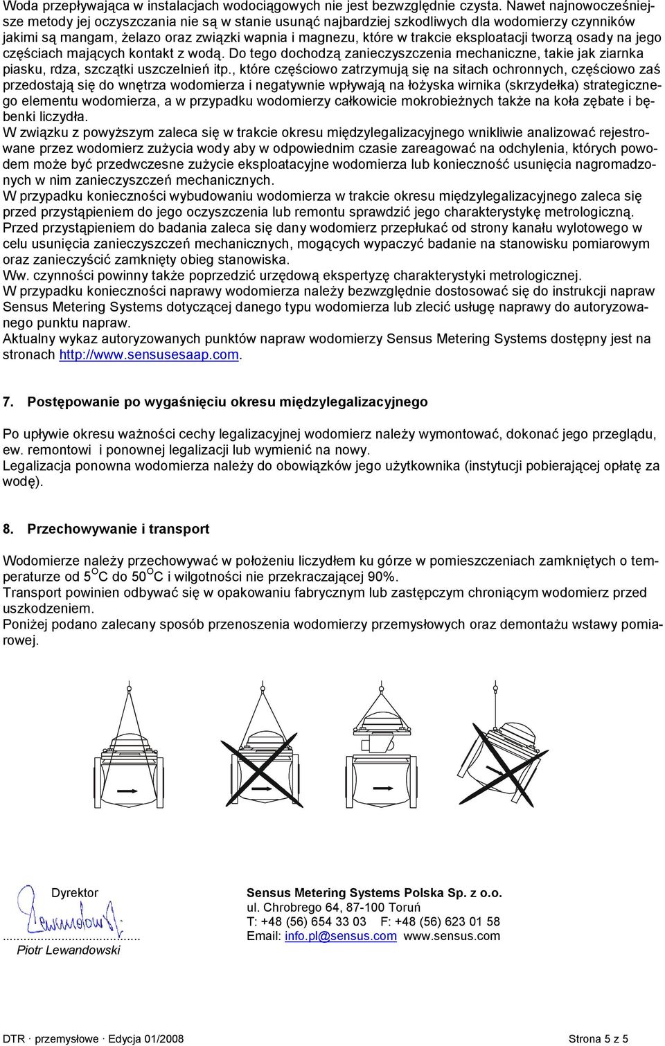 eksploatacji tworz' osady na jego cz("ciach maj'cych kontakt z wod'. Do tego dochodz' zanieczyszczenia mechaniczne, takie jak ziarnka piasku, rdza, szcz'tki uszczelniei itp.