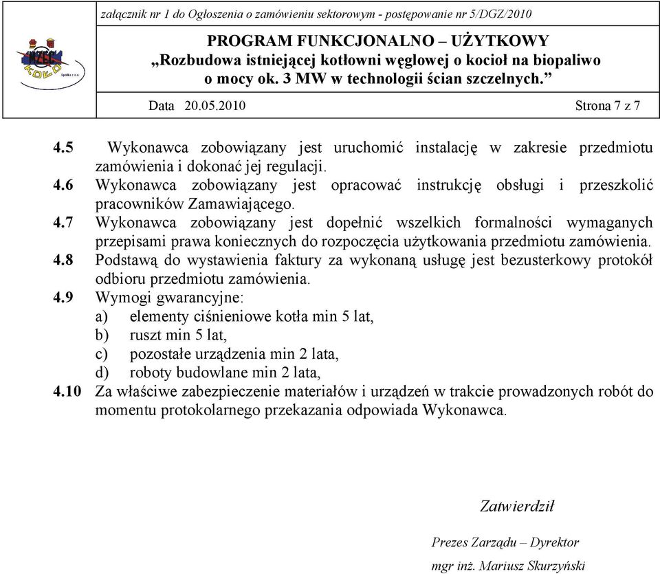 8 Podstawą do wystawienia faktury za wykonaną usługę jest bezusterkowy protokół odbioru przedmiotu zamówienia. 4.