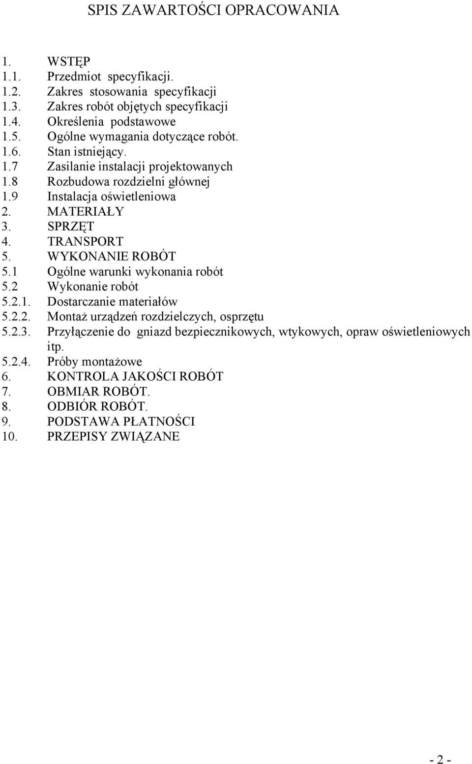 TRANSPORT 5. WYKONANIE ROBÓT 5.1 Ogólne warunki wykonania robót 5.2 Wykonanie robót 5.2.1. Dostarczanie materiałów 5.2.2. Montaż urządzeń rozdzielczych, osprzętu 5.2.3.