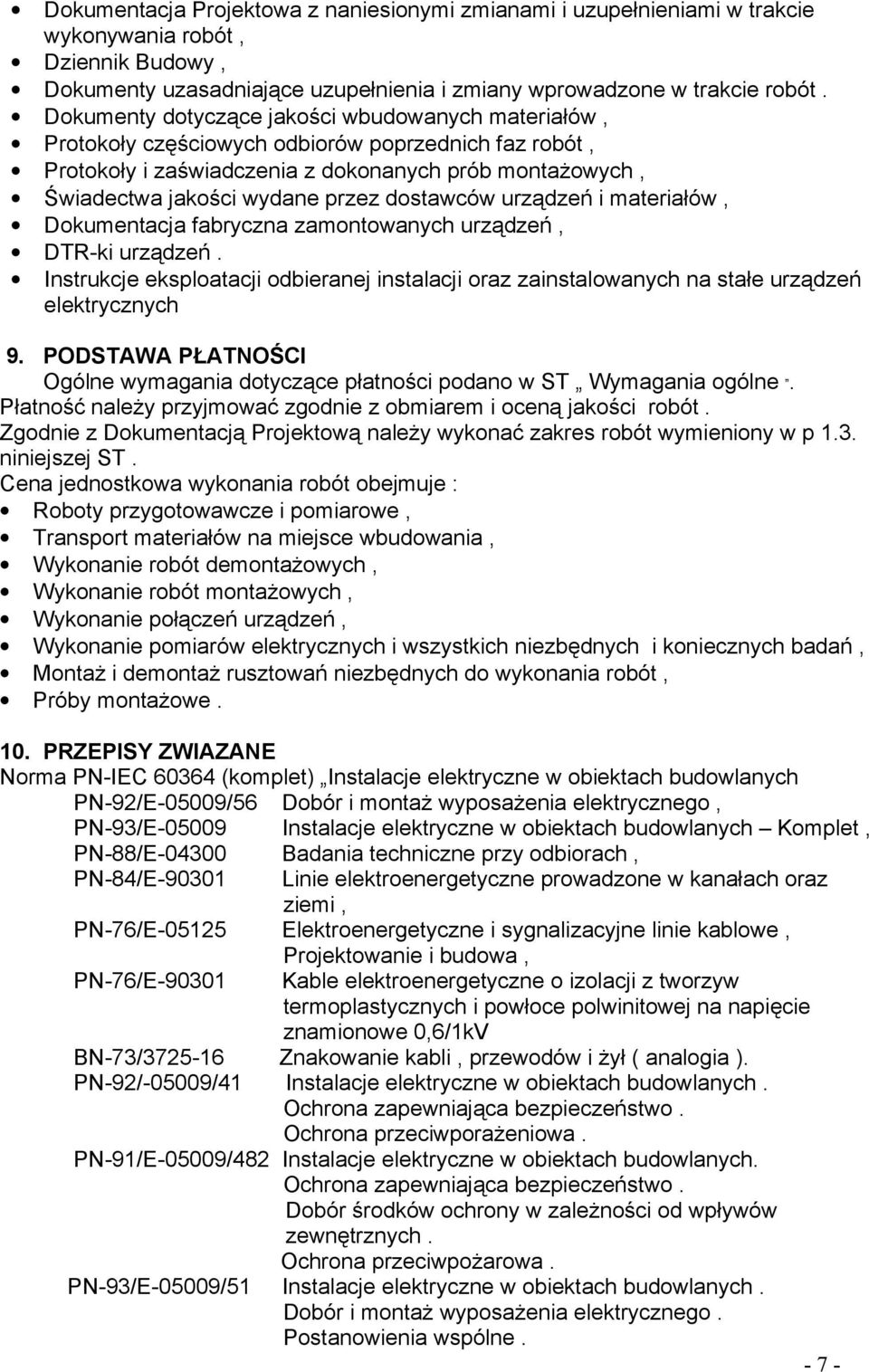 dostawców urządzeń i materiałów, Dokumentacja fabryczna zamontowanych urządzeń, DTR-ki urządzeń. Instrukcje eksploatacji odbieranej instalacji oraz zainstalowanych na stałe urządzeń elektrycznych 9.