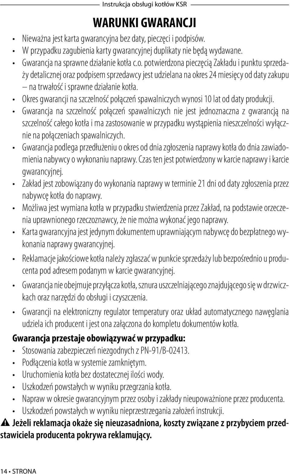 ła c.o. potwierdzona pieczęcią Zakładu i punktu sprzedaży detalicznej oraz podpisem sprzedawcy jest udzielana na okres 24 miesięcy od daty zakupu na trwałość i sprawne działanie kotła.