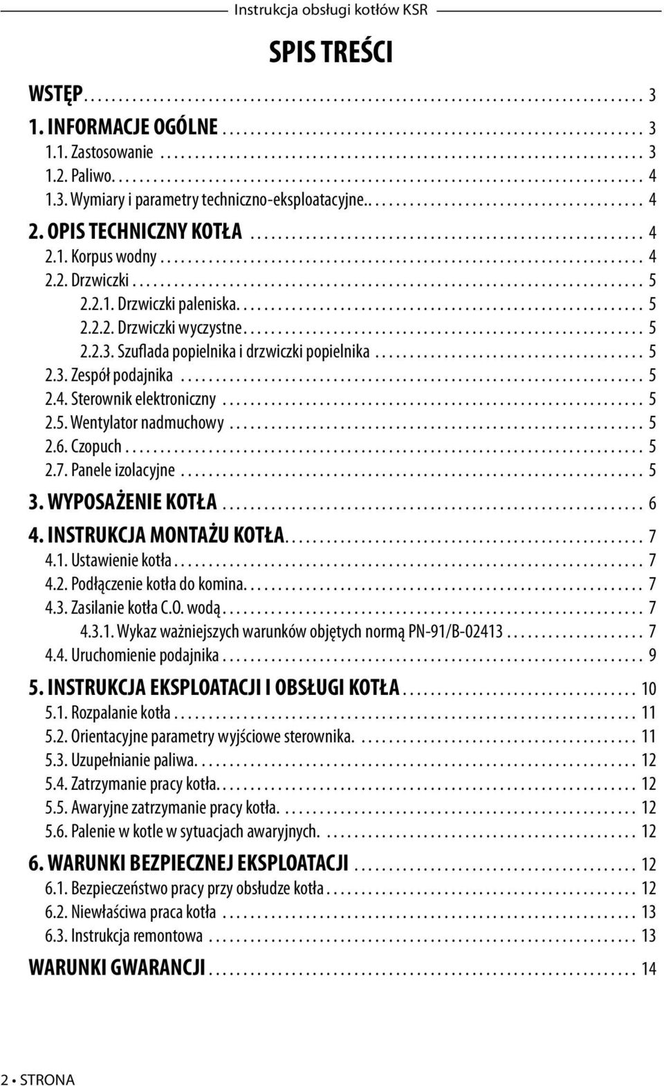 ........................................ 4 2. OPIS TECHNICZNY KOTŁA.......................................................... 4 2.1. Korpus wodny....................................................................... 4 2.2. Drzwiczki.