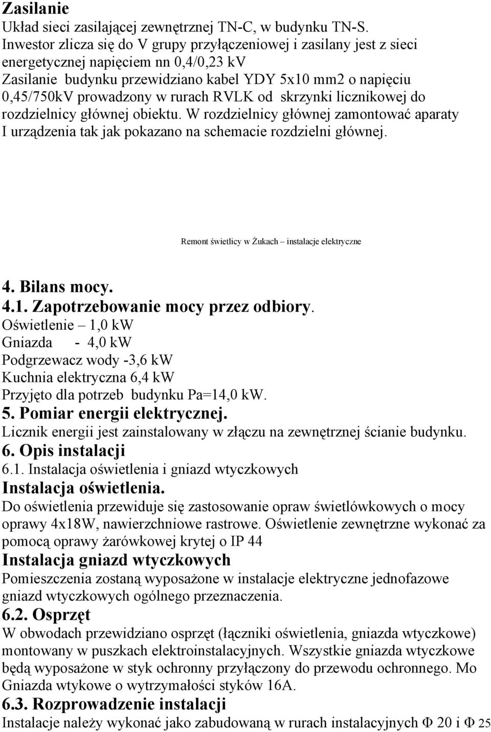 rurach RVLK od skrzynki licznikowej do rozdzielnicy głównej obiektu. W rozdzielnicy głównej zamontować aparaty I urządzenia tak jak pokazano na schemacie rozdzielni głównej.