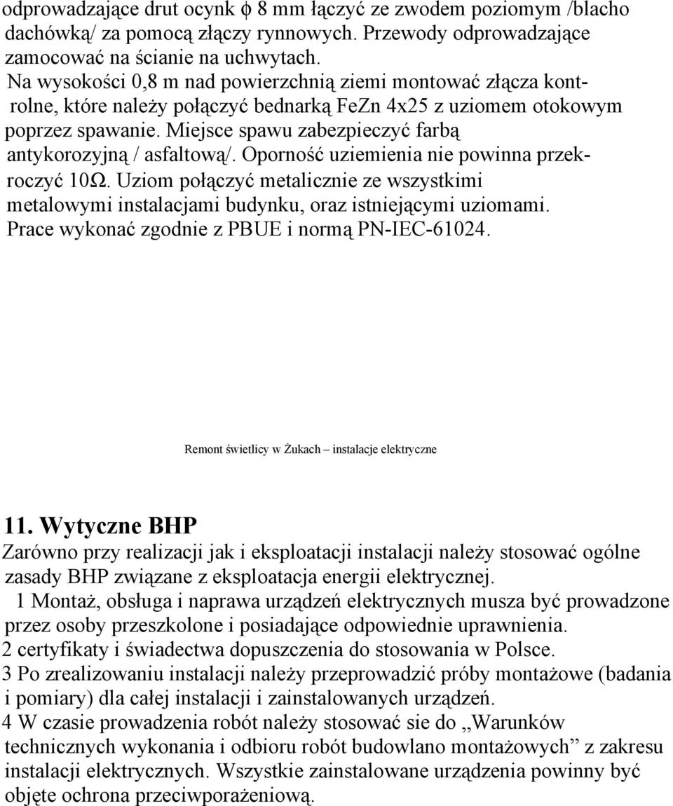 Miejsce spawu zabezpieczyć farbą antykorozyjną / asfaltową/. Oporność uziemienia nie powinna przekroczyć 10Ω.