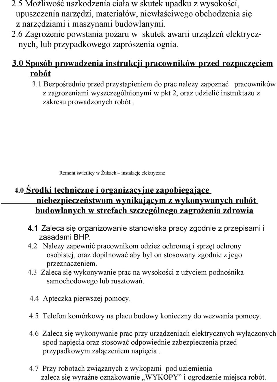 1 Bezpośrednio przed przystąpieniem do prac należy zapoznać pracowników z zagrożeniami wyszczególnionymi w pkt 2, oraz udzielić instruktażu z zakresu prowadzonych robót.