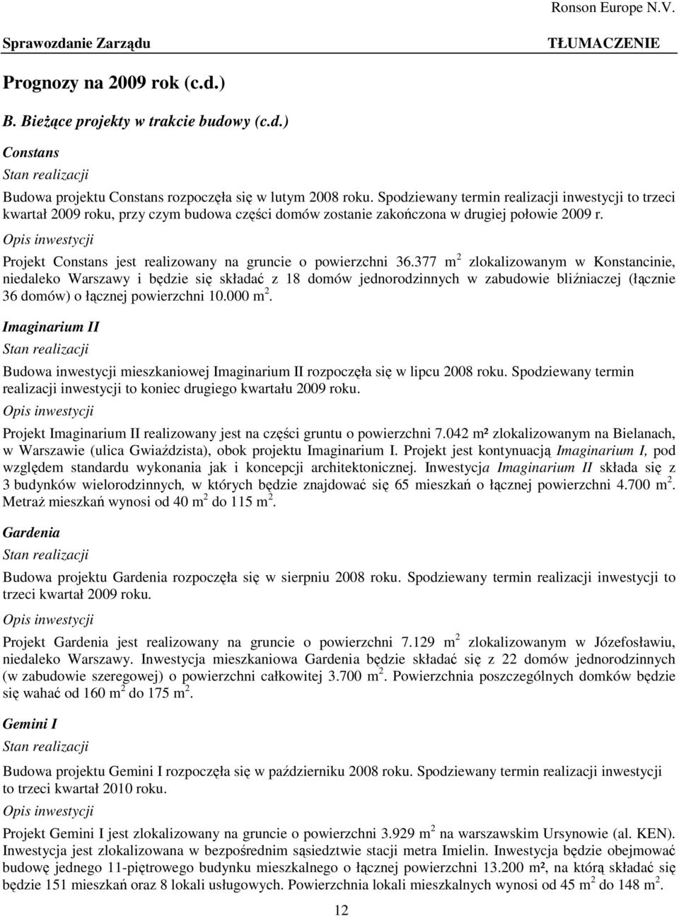 Opis inwestycji Projekt Constans jest realizowany na gruncie o powierzchni 36.