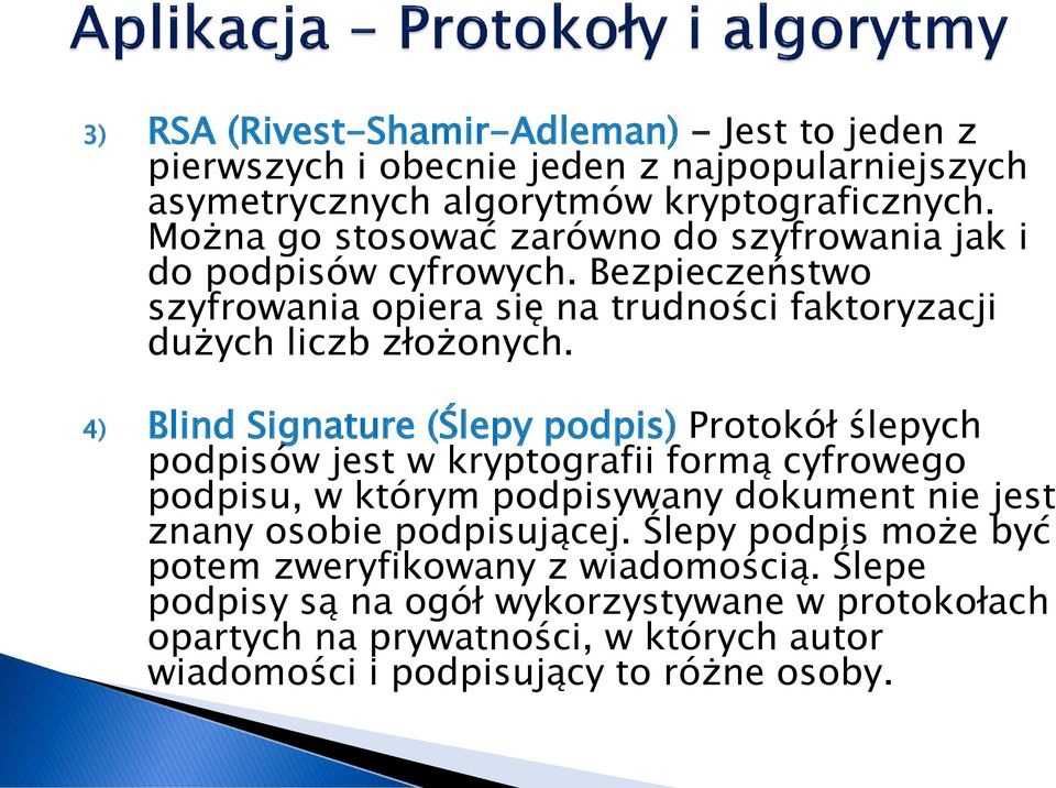 4) Blind Signature (Ślepy podpis) Protokół ślepych podpisów jest w kryptografii formą cyfrowego podpisu, w którym podpisywany dokument nie jest znany osobie
