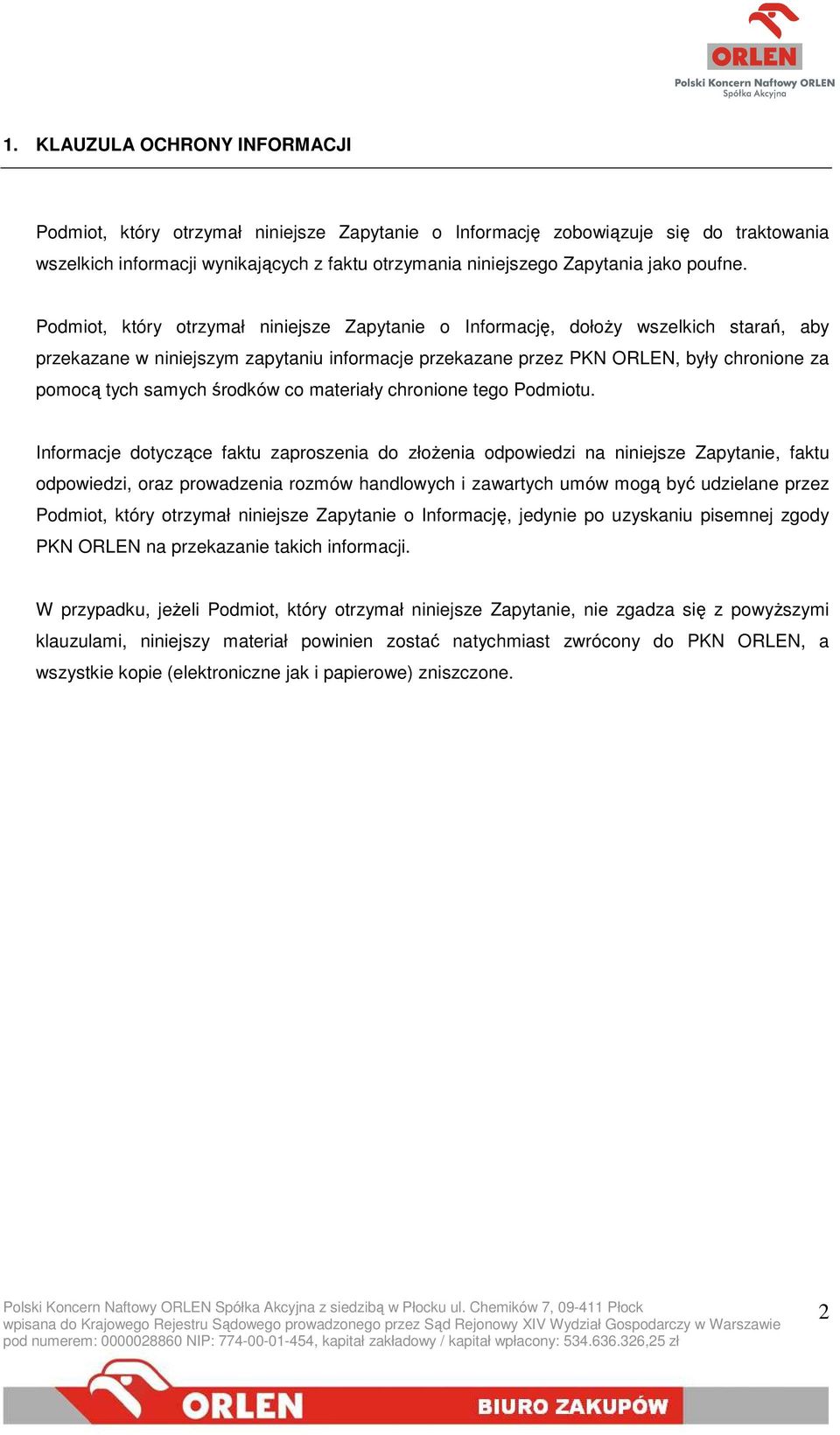 Podmiot, który otrzymał niniejsze Zapytanie o Informację, dołoŝy wszelkich starań, aby przekazane w niniejszym zapytaniu informacje przekazane przez PKN ORLEN, były chronione za pomocą tych samych