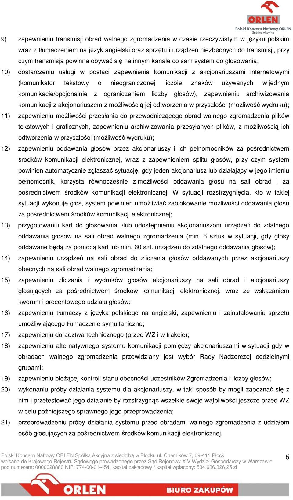 nieograniczonej liczbie znaków uŝywanych w jednym komunikacie/opcjonalnie z ograniczeniem liczby głosów), zapewnieniu archiwizowania komunikacji z akcjonariuszem z moŝliwością jej odtworzenia w