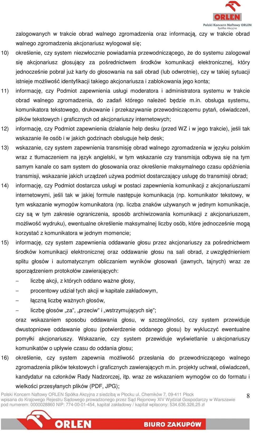 odwrotnie), czy w takiej sytuacji istnieje moŝliwość identyfikacji takiego akcjonariusza i zablokowania jego konta; 11) informację, czy Podmiot zapewnienia usługi moderatora i administratora systemu