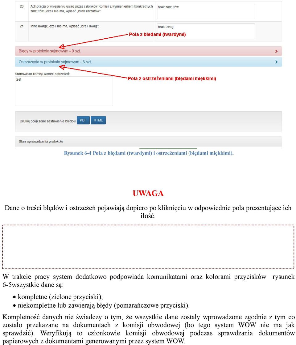 W trakcie pracy system dodatkowo podpowiada komunikatami oraz kolorami przycisków rysunek 6-5wszystkie dane są: kompletne (zielone przyciski); niekompletne lub zawierają błędy