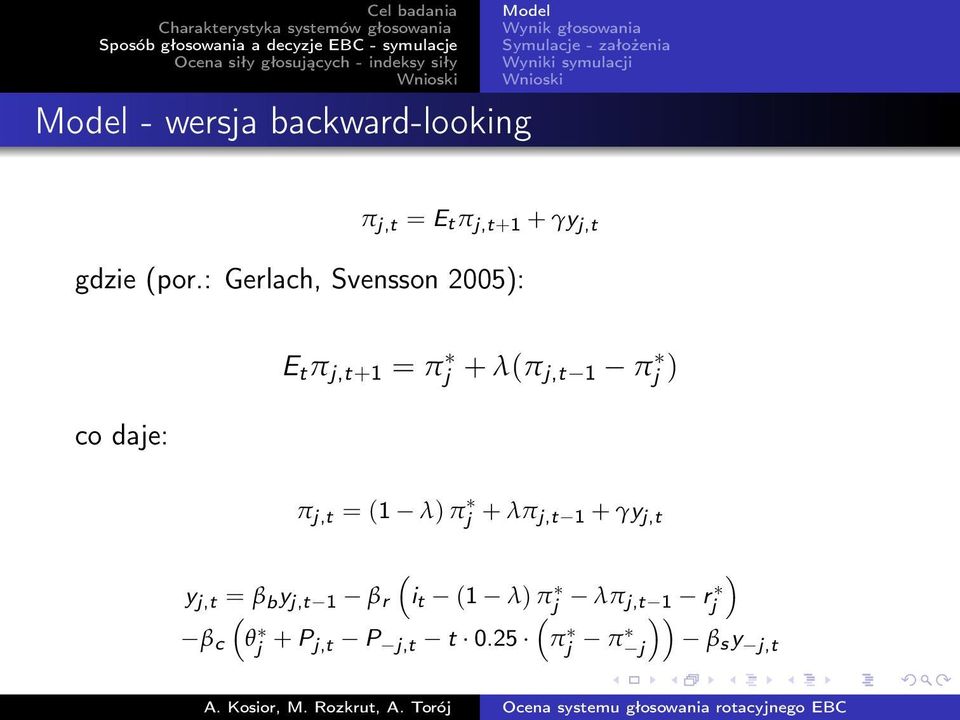 : Gerlach, Svensson 2005): co daje: E t π j,t+1 = π j + λ(π j,t 1 π j ) π j,t = (1 λ)