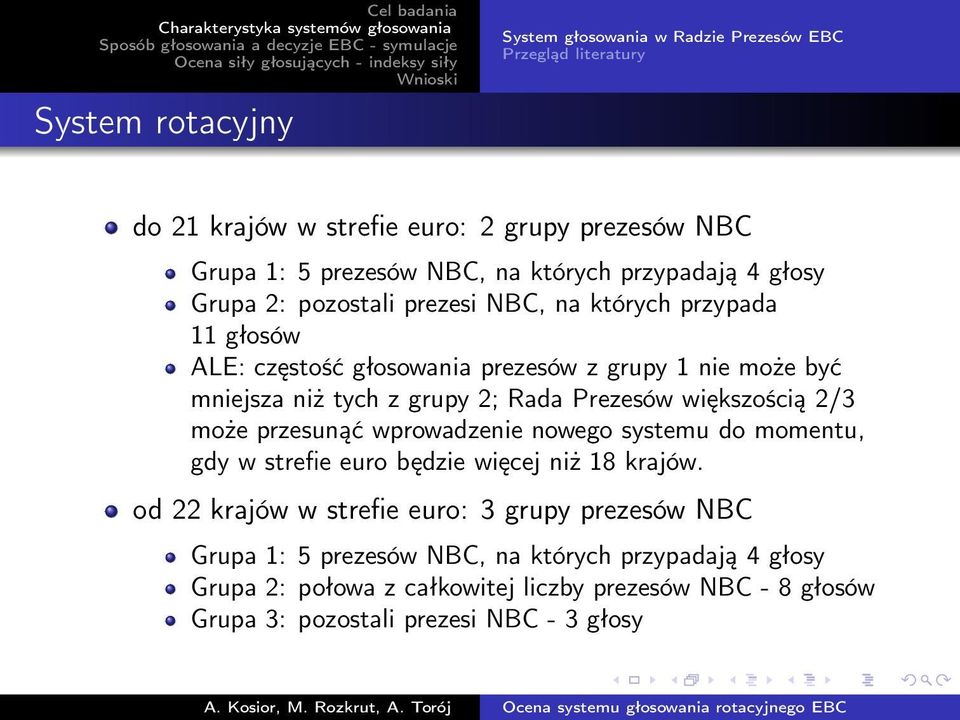 Rada Prezesów większością 2/3 może przesunąć wprowadzenie nowego systemu do momentu, gdy w strefie euro będzie więcej niż 18 krajów.