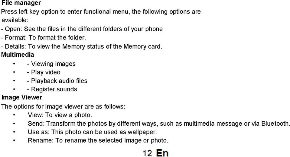 Multimedia - Viewing images - Play video - Playback audio files - Register sounds Image Viewer The options for image viewer are as follows: View: To
