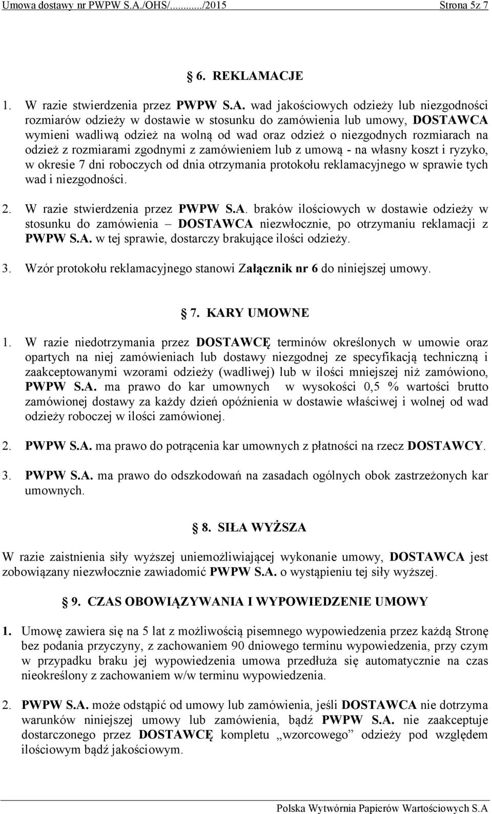 oraz odzież o niezgodnych rozmiarach na odzież z rozmiarami zgodnymi z zamówieniem lub z umową - na własny koszt i ryzyko, w okresie 7 dni roboczych od dnia otrzymania protokołu reklamacyjnego w