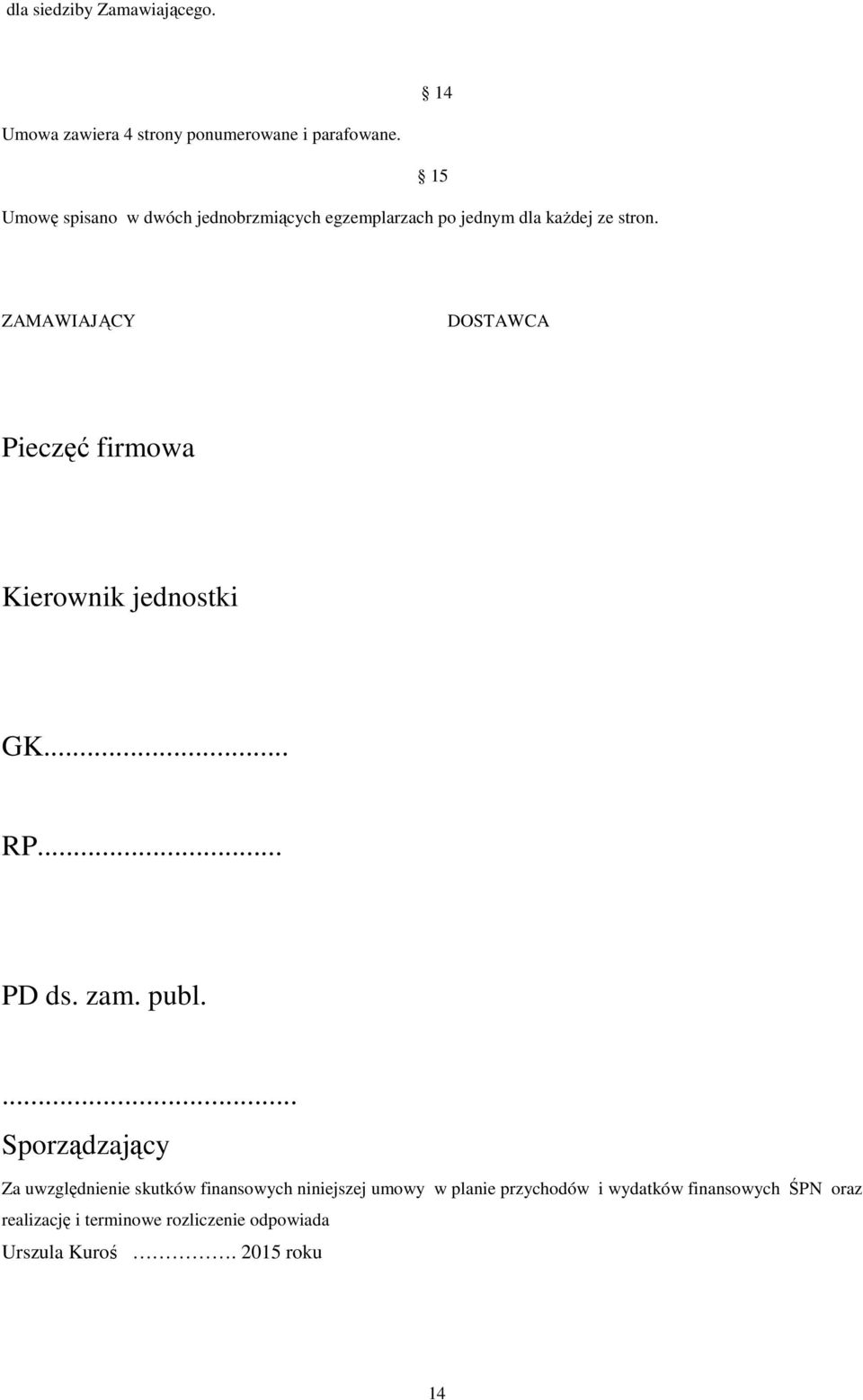 15 ZAMAWIAJĄCY DOSTAWCA Pieczęć firmowa Kierownik jednostki GK... RP... PD ds. zam. publ.