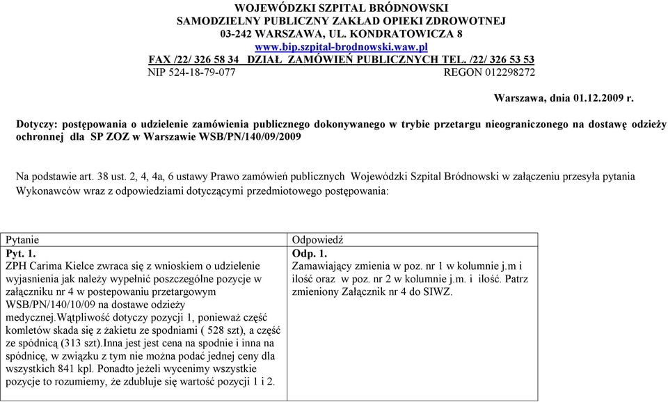 Dotyczy: postępowania o udzielenie zamówienia publicznego dokonywanego w trybie przetargu nieograniczonego na dostawę odzieży ochronnej dla SP ZOZ w Warszawie WSB/PN/140/09/2009 Na podstawie art.