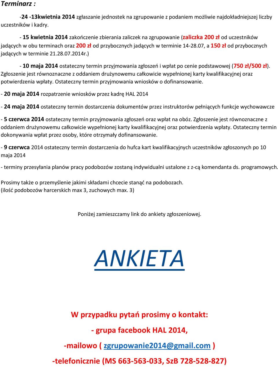 07, a 150 zł od przybocznych jadących w terminie 21.28.07.2014r.) - 10 maja 2014 ostateczny termin przyjmowania zgłoszeń i wpłat po cenie podstawowej (750 zł/500 zł).