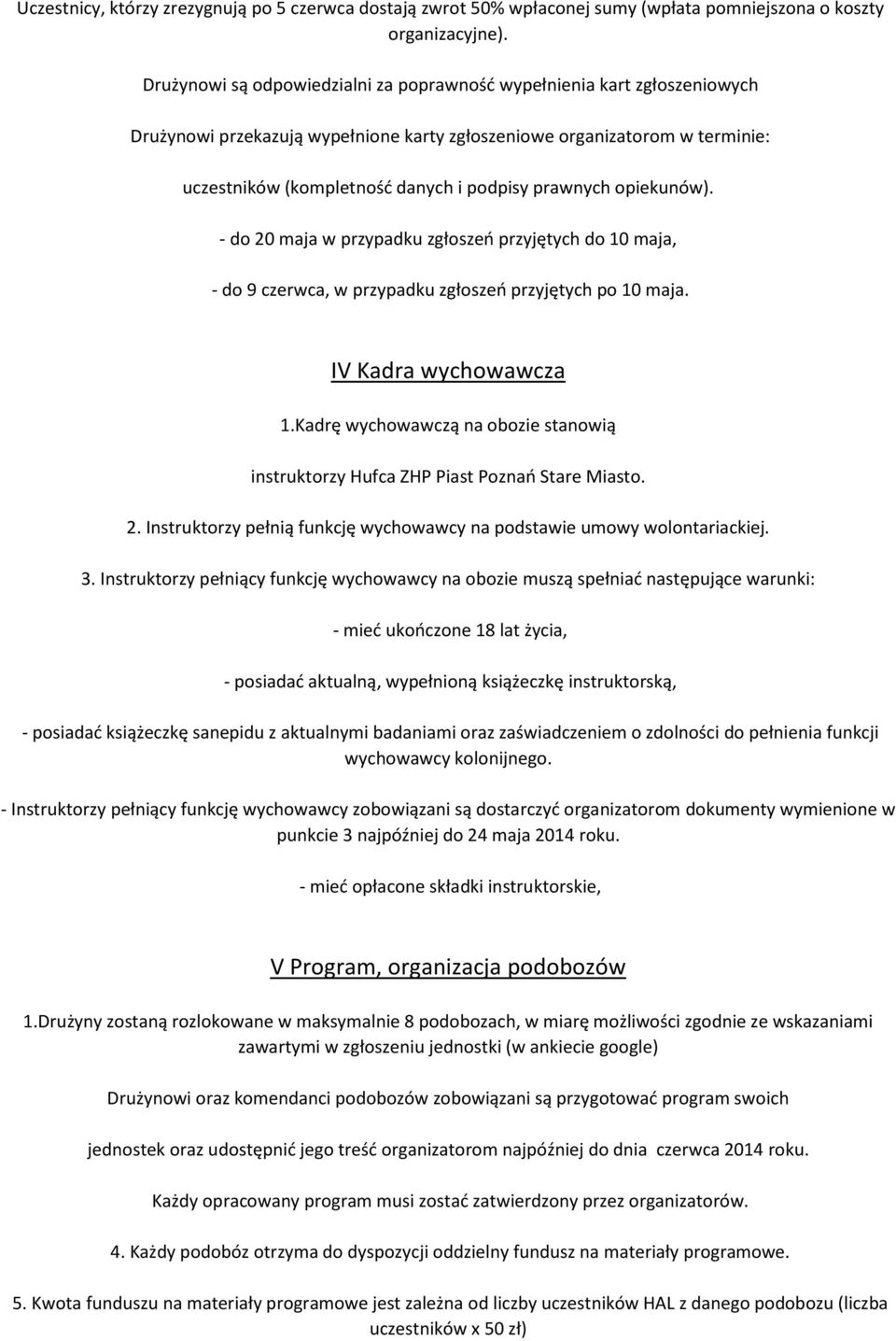 prawnych opiekunów). - do 20 maja w przypadku zgłoszeń przyjętych do 10 maja, - do 9 czerwca, w przypadku zgłoszeń przyjętych po 10 maja. IV Kadra wychowawcza 1.