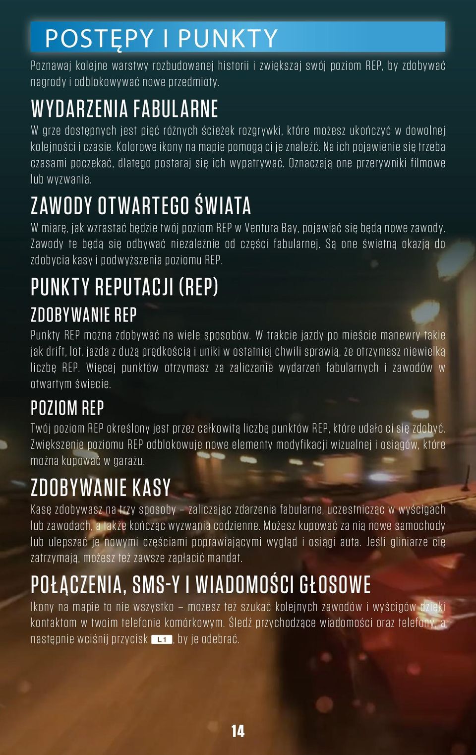 Na ich pojawienie się trzeba czasami poczekać, dlatego postaraj się ich wypatrywać. Oznaczają one przerywniki filmowe lub wyzwania.