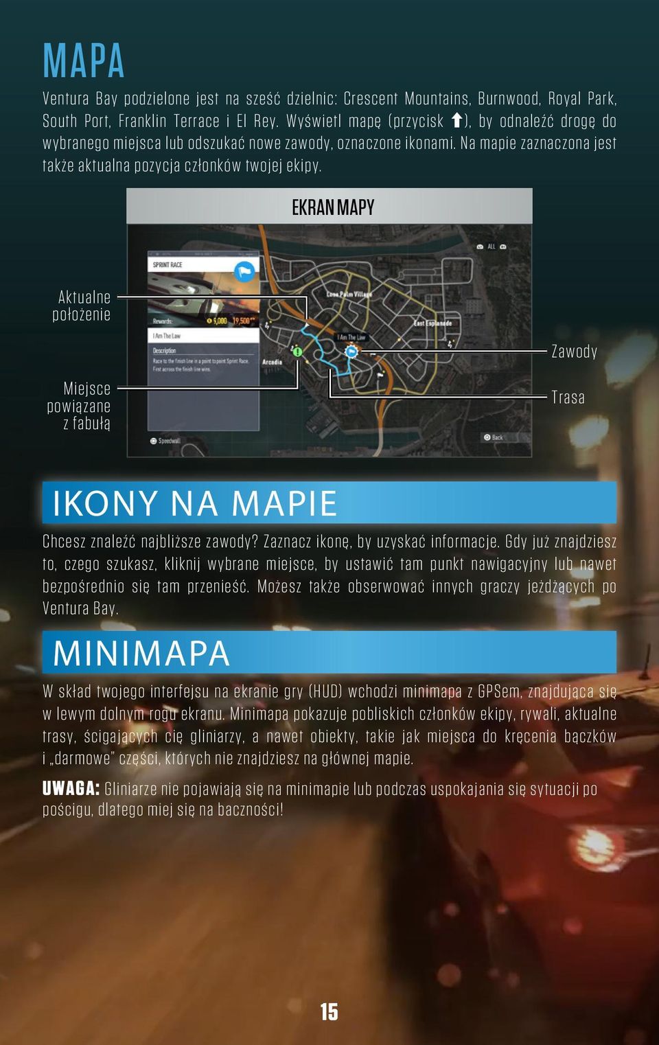 Ekran mapy Aktualne położenie Zawody Miejsce powiązane z fabułą Trasa Ikony na mapie Chcesz znaleźć najbliższe zawody? Zaznacz ikonę, by uzyskać informacje.