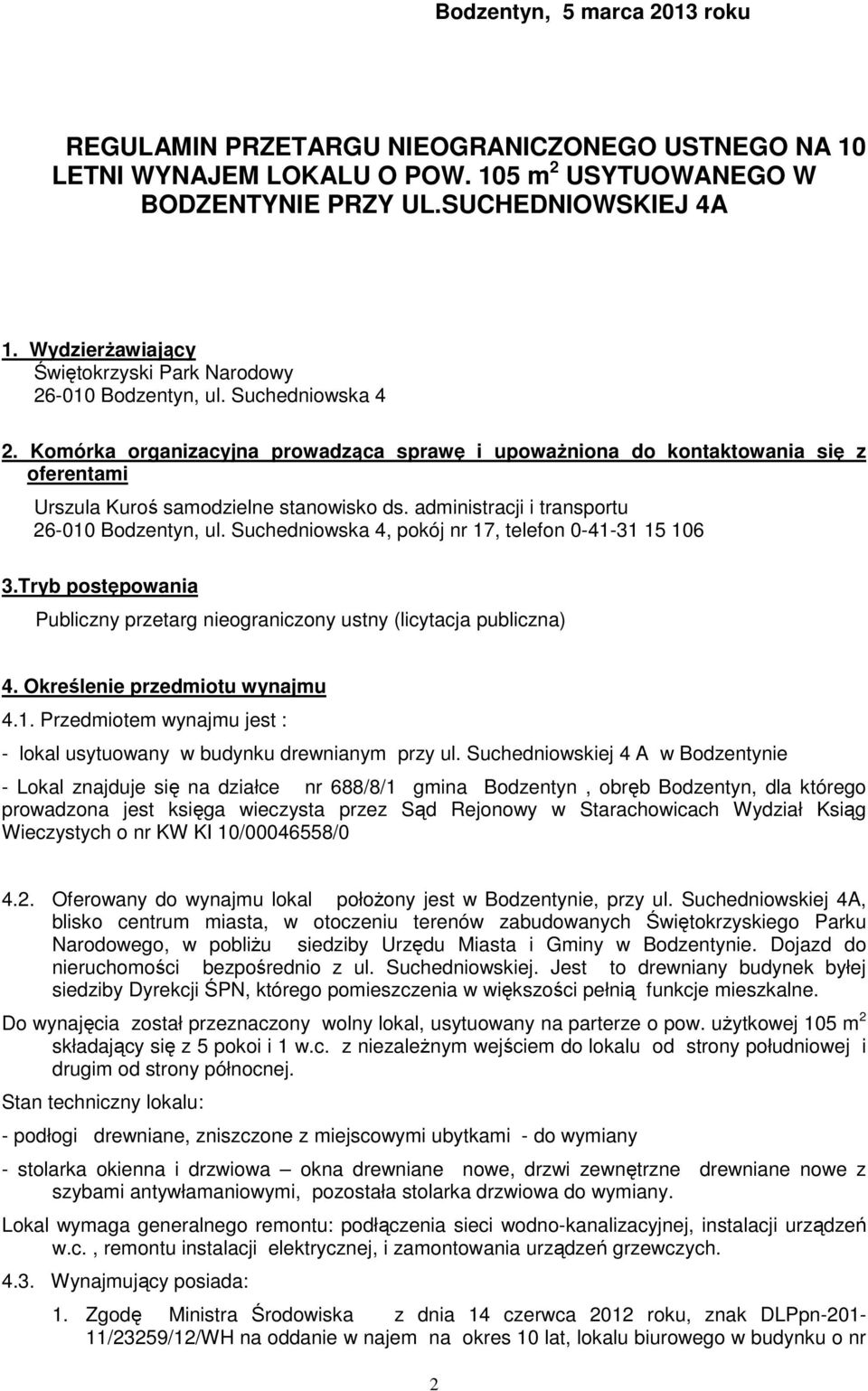 Komórka organizacyjna prowadząca sprawę i upowaŝniona do kontaktowania się z oferentami Urszula Kuroś samodzielne stanowisko ds. administracji i transportu 26-010 Bodzentyn, ul.