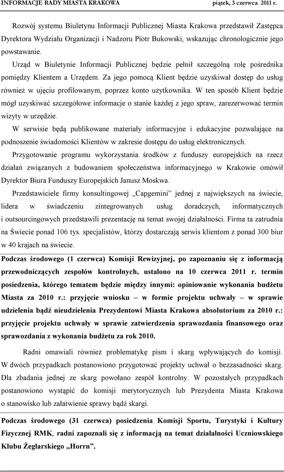 Za jego pomocą Klient będzie uzyskiwał dostęp do usług również w ujęciu profilowanym, poprzez konto użytkownika.