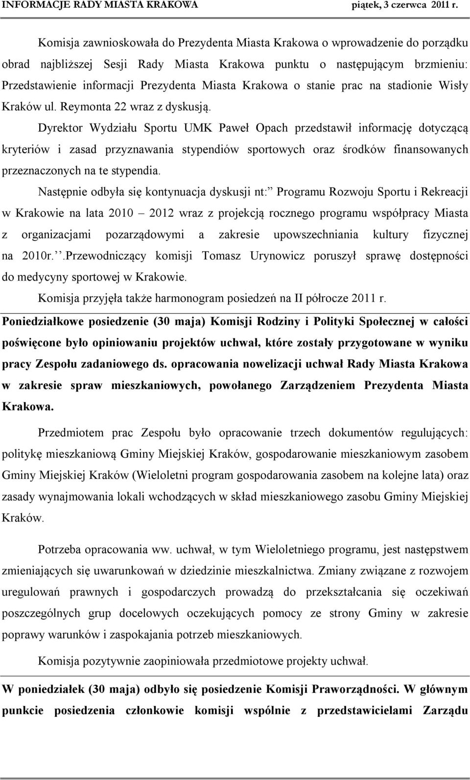Dyrektor Wydziału Sportu UMK Paweł Opach przedstawił informację dotyczącą kryteriów i zasad przyznawania stypendiów sportowych oraz środków finansowanych przeznaczonych na te stypendia.