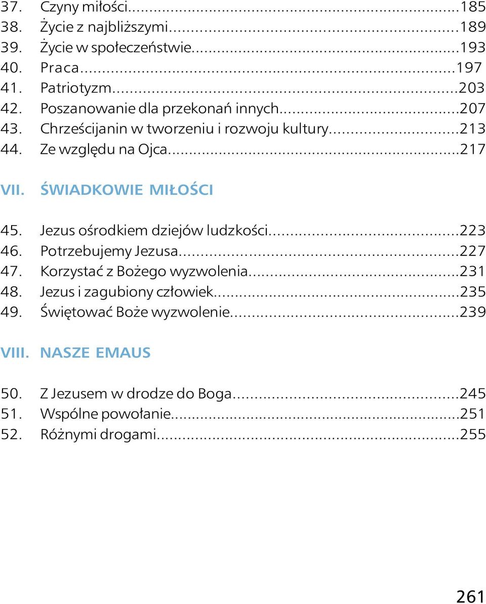 ŚWIADKOWIE MIŁOŚCI 45. Jezus ośrodkiem dziejów ludzkości...223 46. Potrzebujemy Jezusa...227 47. Korzystać z Bożego wyzwolenia...231 48.