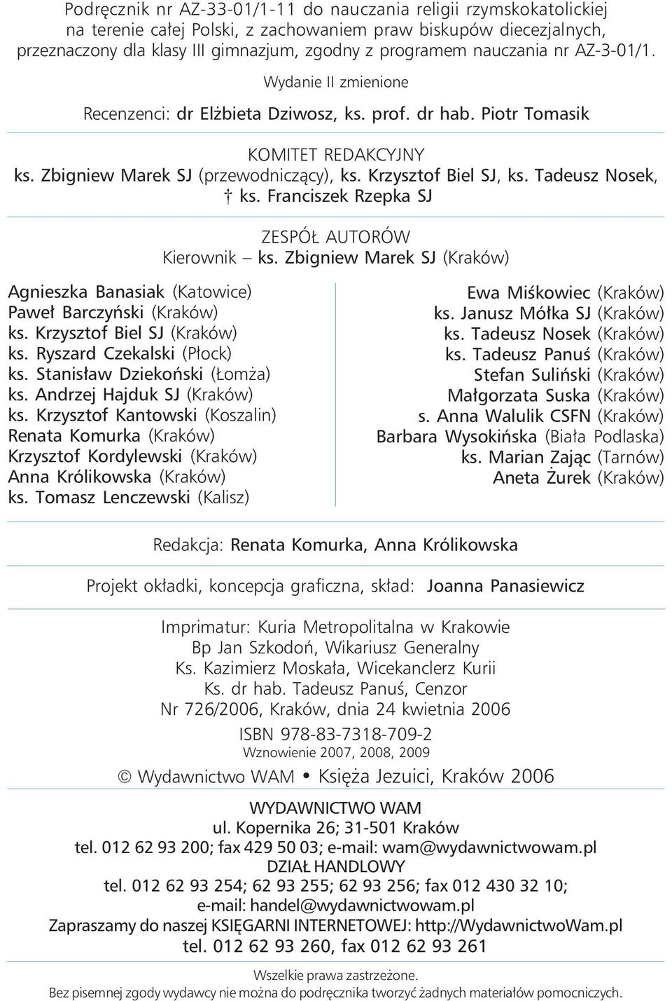 Tadeusz Nosek, ks. Franciszek Rzepka SJ ZESPÓŁ AUTORÓW Kierownik ks. Zbigniew Marek SJ (Kraków) Agnieszka Banasiak (Katowice) Paweł Barczyński (Kraków) ks. Krzysztof Biel SJ (Kraków) ks.