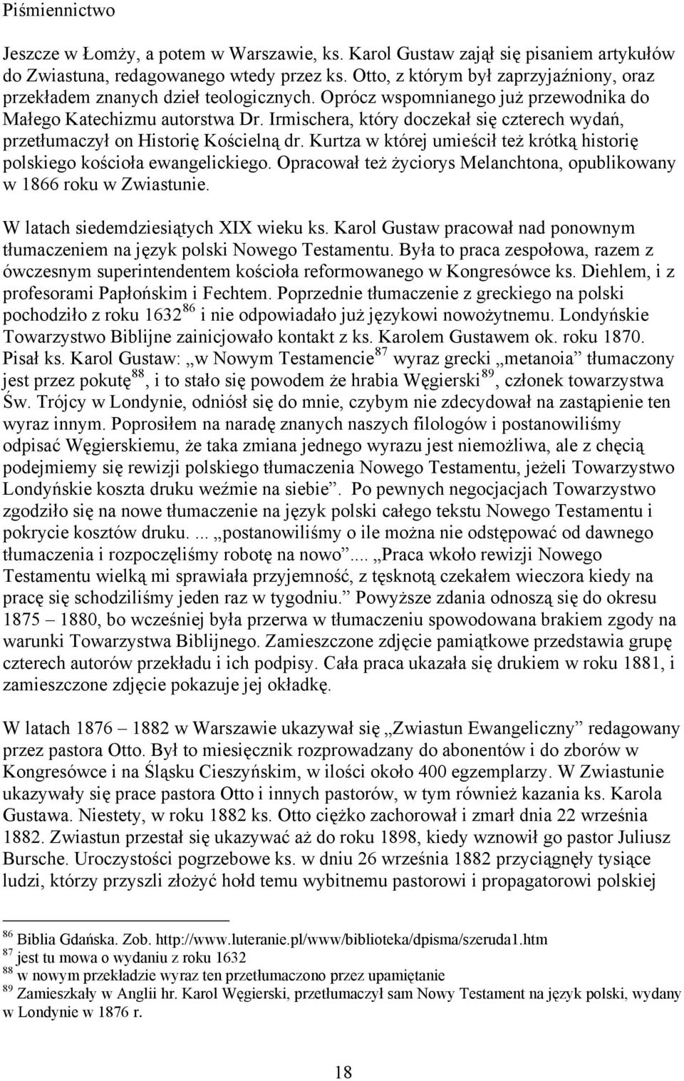 Irmischera, który doczekał się czterech wydań, przetłumaczył on Historię Kościelną dr. Kurtza w której umieścił też krótką historię polskiego kościoła ewangelickiego.